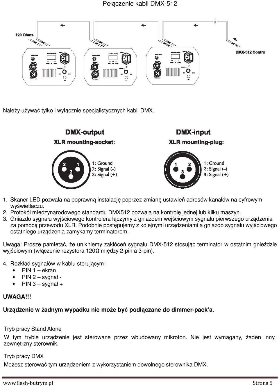 Gniazdo sygnału wyjściowego kontrolera łączymy z gniazdem wejściowym sygnału pierwszego urządzenia za pomocą przewodu XLR.