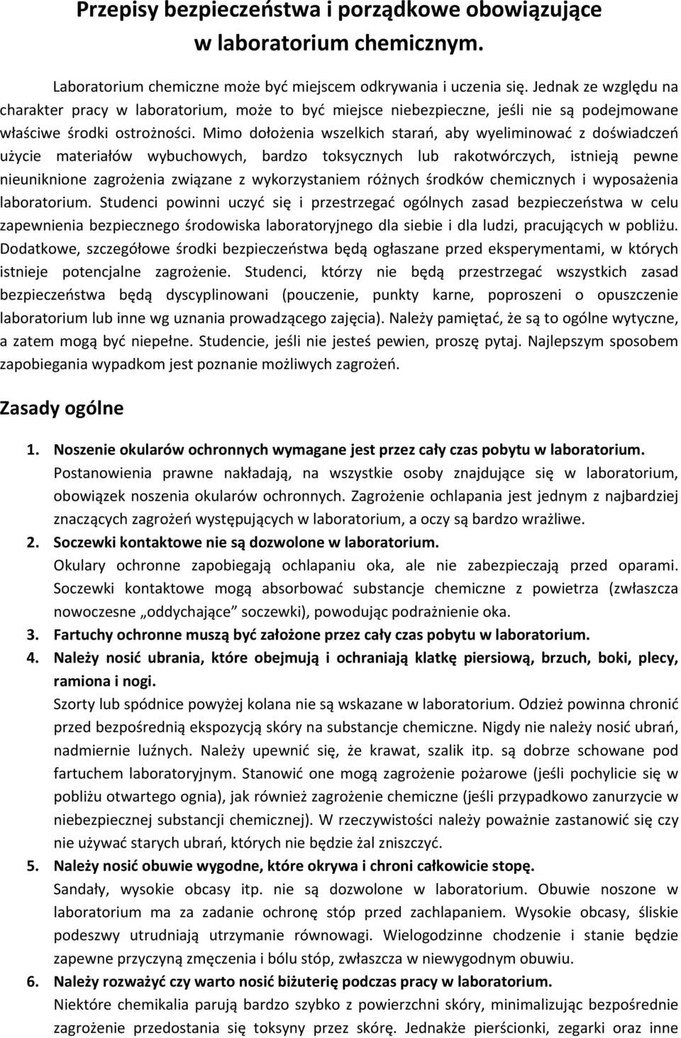 Mimo dołożenia wszelkich starań, aby wyeliminować z doświadczeń użycie materiałów wybuchowych, bardzo toksycznych lub rakotwórczych, istnieją pewne nieuniknione zagrożenia związane z wykorzystaniem