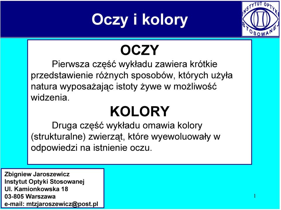 KOLORY Druga część wykładu omawia kolory (strukturalne) zwierząt, które wyewoluowały w
