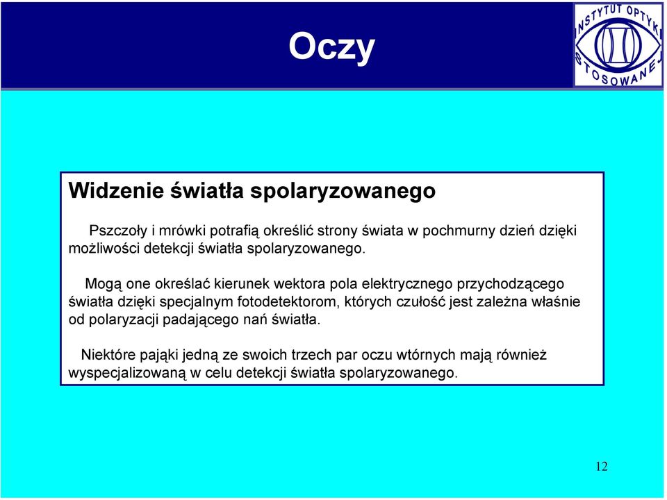 Mogą one określać kierunek wektora pola elektrycznego przychodzącego światła dzięki specjalnym fotodetektorom,