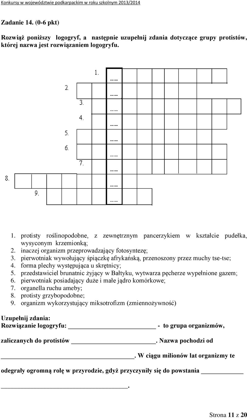 przedstawiciel brunatnic żyjący w Bałtyku, wytwarza pęcherze wypełnione gazem; 6. pierwotniak posiadający duże i małe jądro komórkowe; 7. organella ruchu ameby; 8. protisty grzybopodobne; 9.