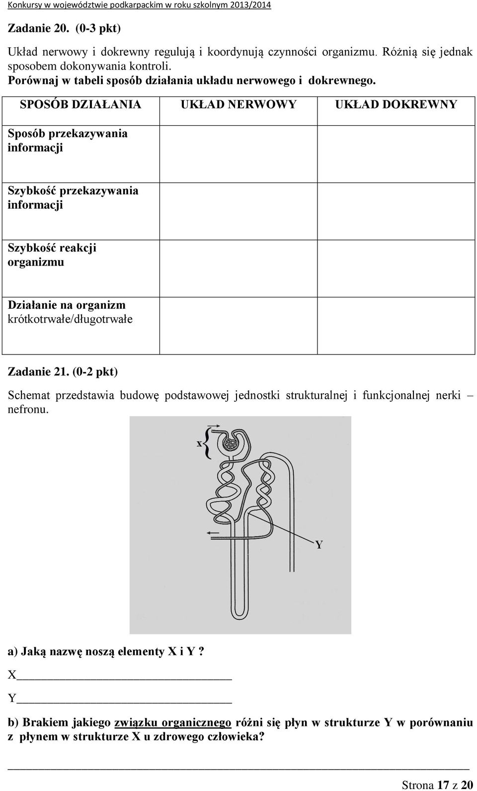 SPOSÓB DZIAŁANIA UKŁAD NERWOWY UKŁAD DOKREWNY Sposób przekazywania informacji Szybkość przekazywania informacji Szybkość reakcji organizmu Działanie na organizm