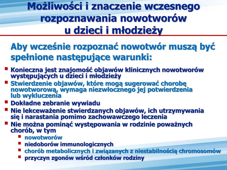 potwierdzenia lub wykluczenia Dokładne zebranie wywiadu Nie lekceważenie stwierdzanych objawów, ich utrzymywania się i narastania pomimo zachowawczego leczenia Nie można