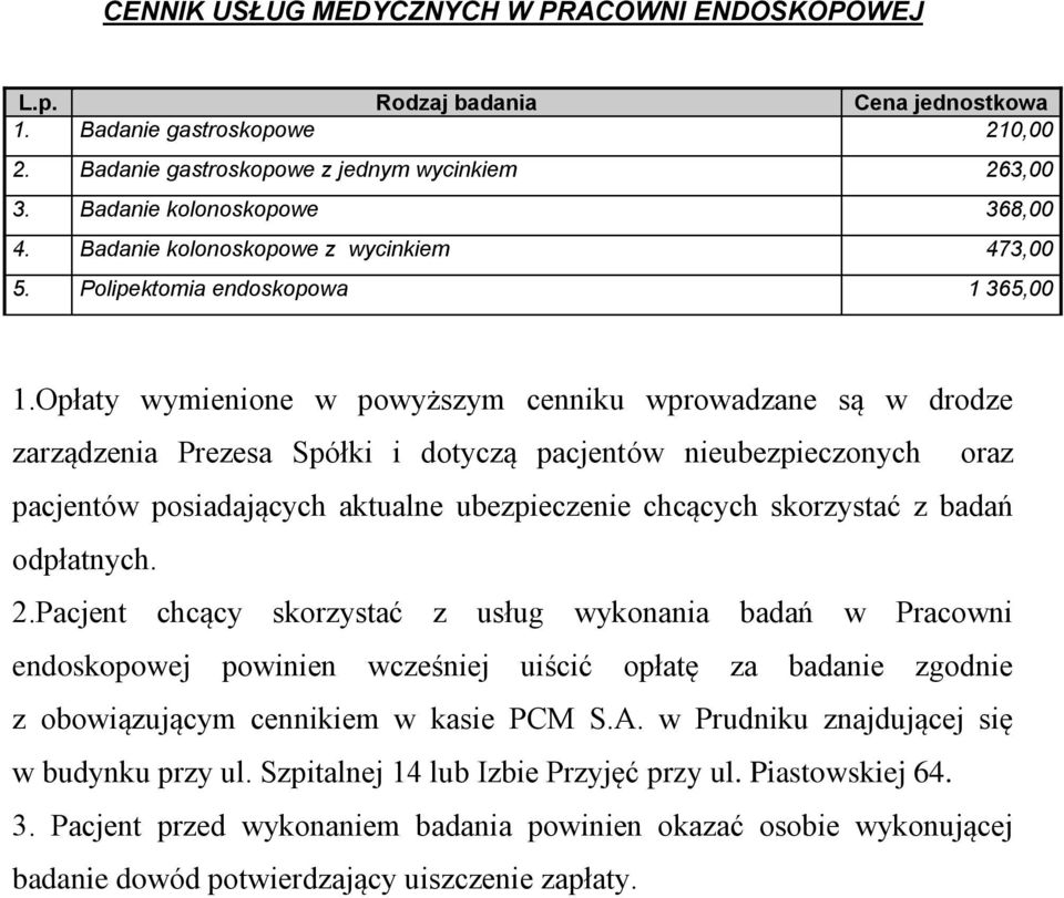 Opłaty wymienione w powyższym cenniku wprowadzane są w drodze zarządzenia Prezesa Spółki i dotyczą pacjentów nieubezpieczonych oraz pacjentów posiadających aktualne ubezpieczenie chcących skorzystać