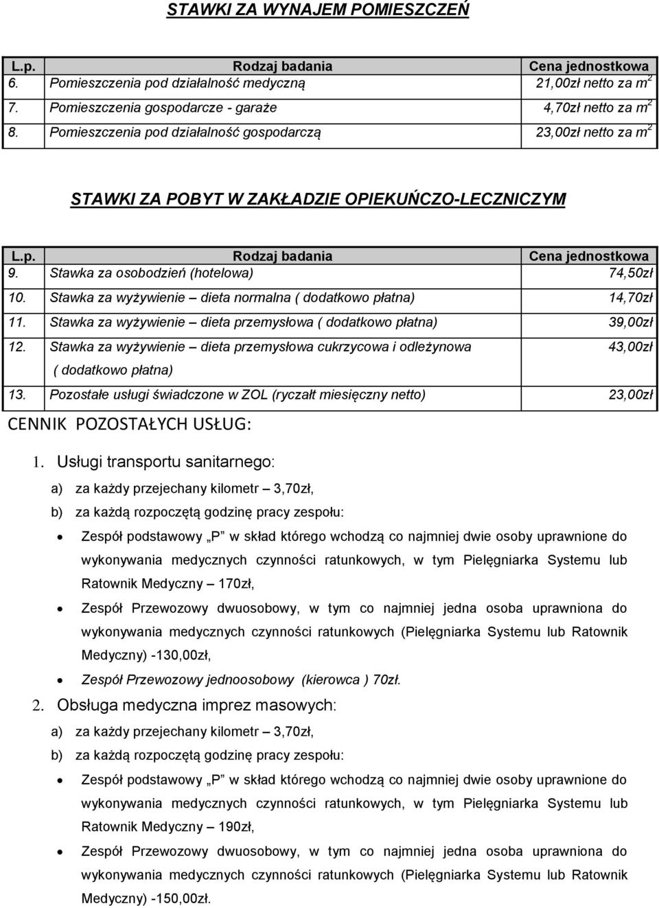 Stawka za wyżywienie dieta normalna ( dodatkowo płatna) 14,70zł 11. Stawka za wyżywienie dieta przemysłowa ( dodatkowo płatna) 39,00zł 12.