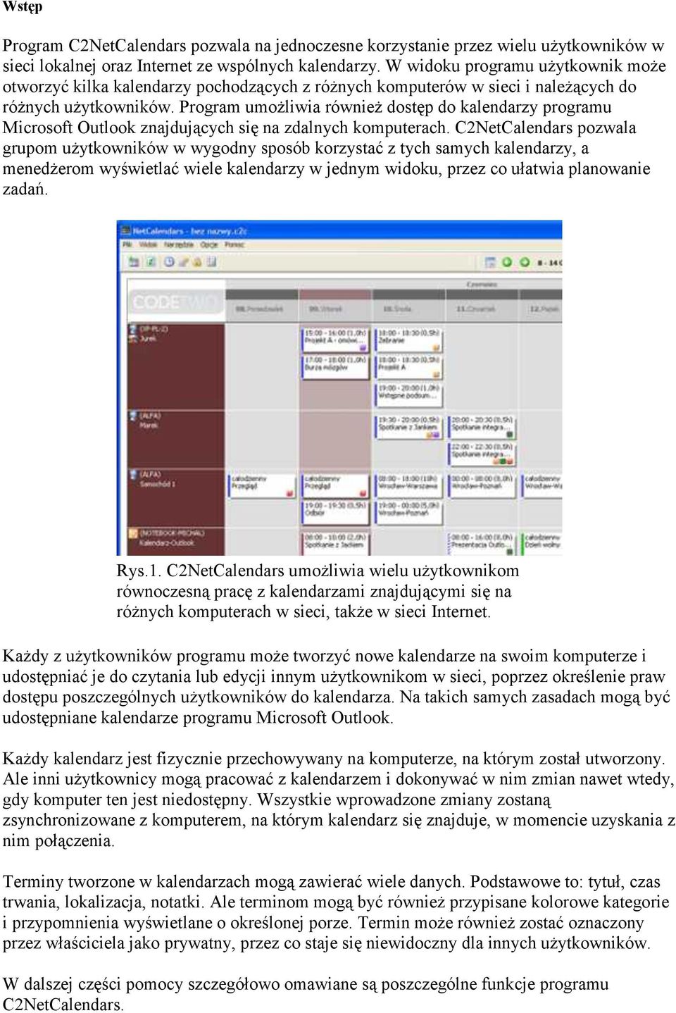 Program umożliwia również dostęp do kalendarzy programu Microsoft Outlook znajdujących się na zdalnych komputerach.