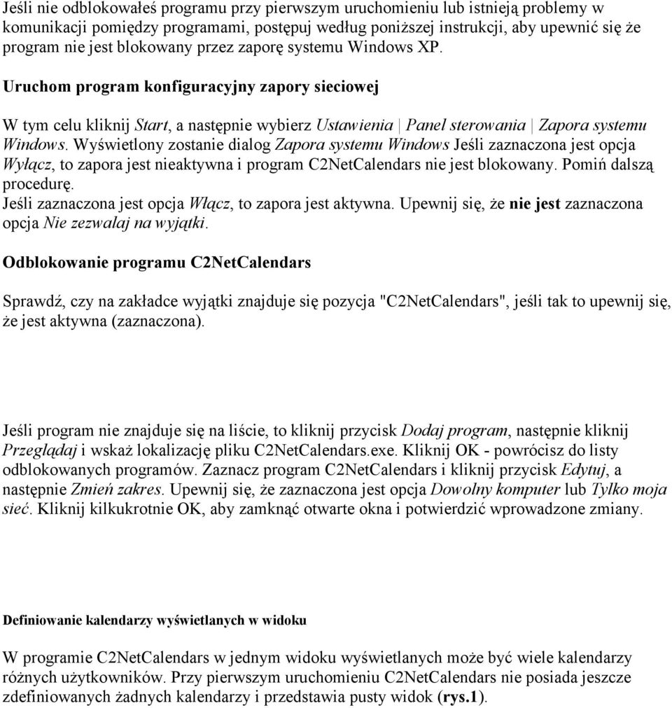 Wyświetlony zostanie dialog Zapora systemu Windows Jeśli zaznaczona jest opcja Wyłącz, to zapora jest nieaktywna i program C2NetCalendars nie jest blokowany. Pomiń dalszą procedurę.