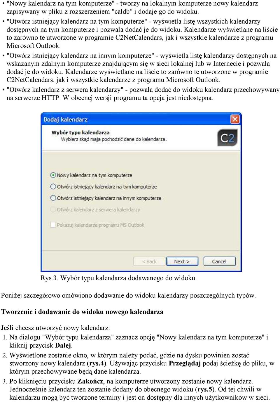 Kalendarze wyświetlane na liście to zarówno te utworzone w programie C2NetCalendars, jak i wszystkie kalendarze z programu Microsoft Outlook.