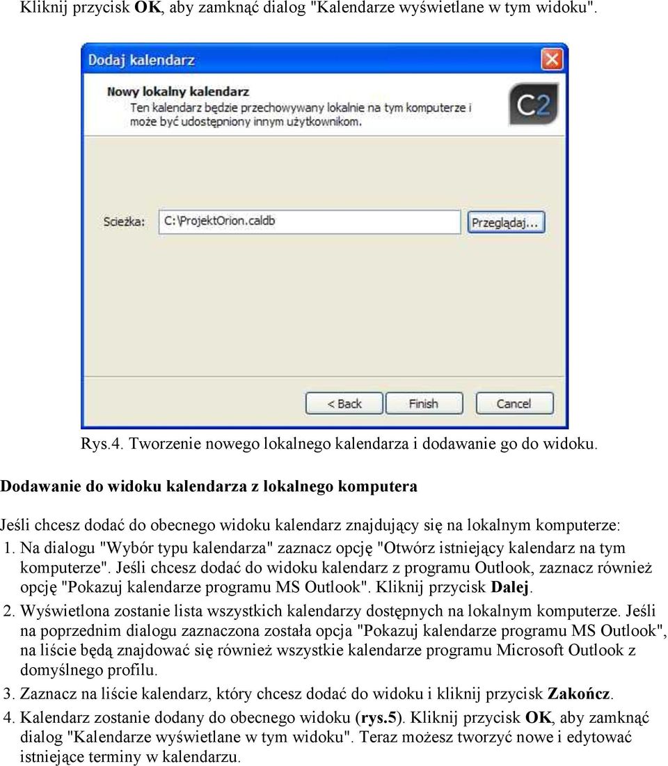 Na dialogu "Wybór typu kalendarza" zaznacz opcję "Otwórz istniejący kalendarz na tym komputerze".