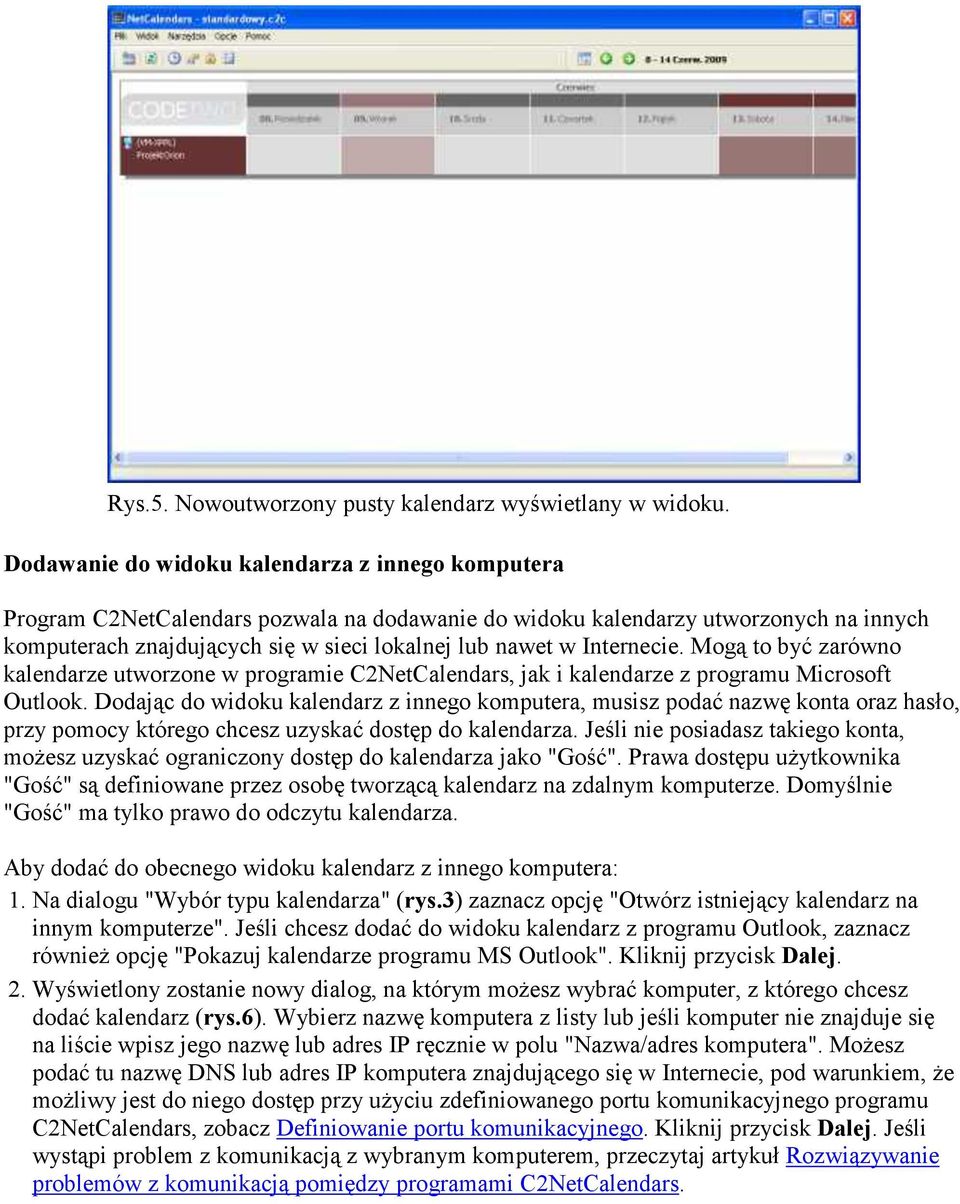Internecie. Mogą to być zarówno kalendarze utworzone w programie C2NetCalendars, jak i kalendarze z programu Microsoft Outlook.