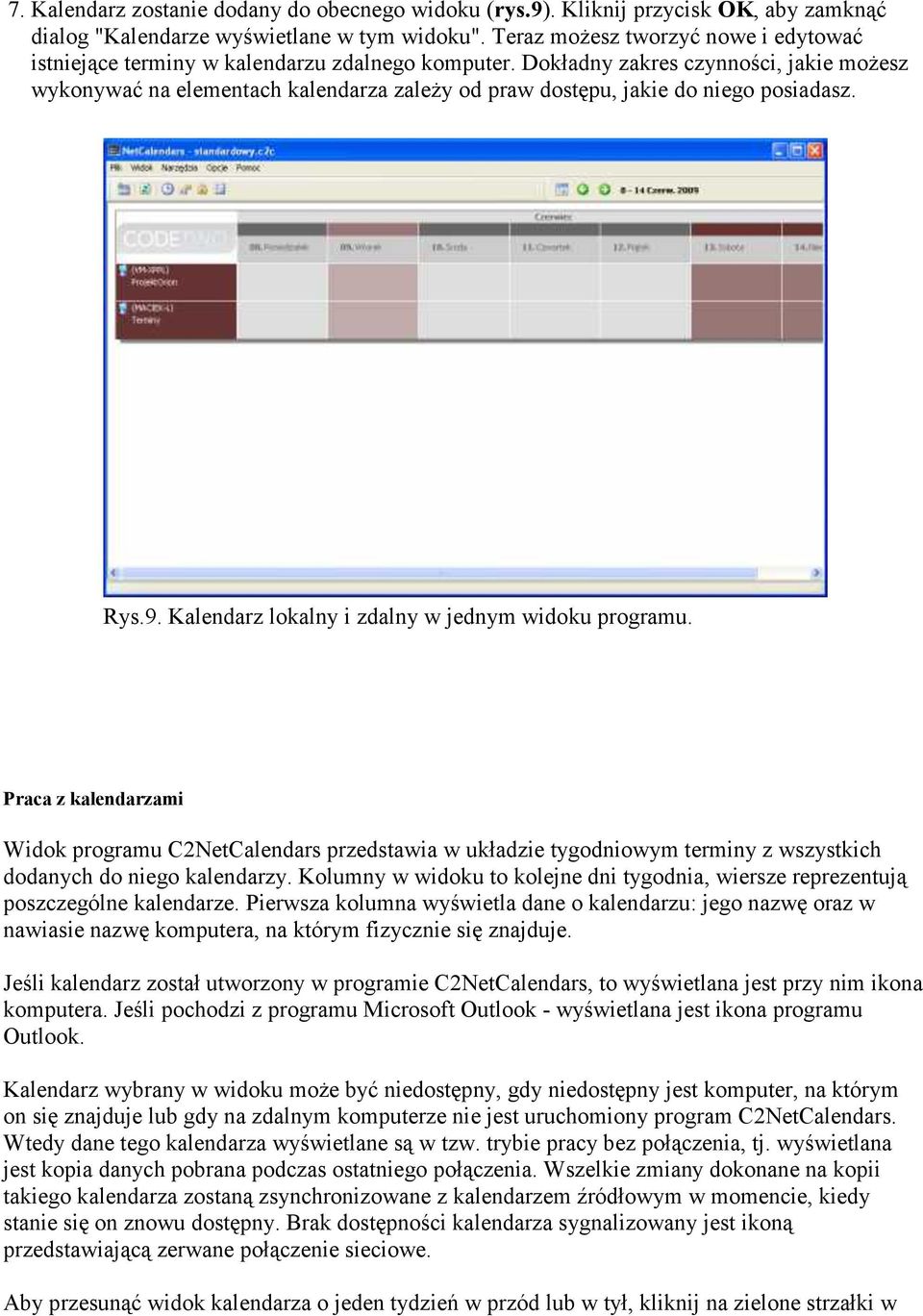 Dokładny zakres czynności, jakie możesz wykonywać na elementach kalendarza zależy od praw dostępu, jakie do niego posiadasz. Rys.9. Kalendarz lokalny i zdalny w jednym widoku programu.