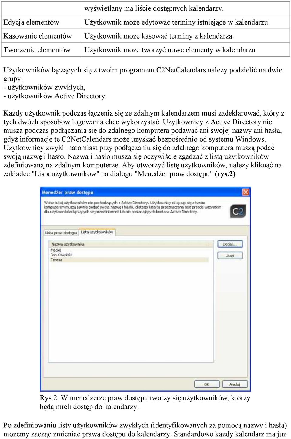 Użytkowników łączących się z twoim programem C2NetCalendars należy podzielić na dwie grupy: - użytkowników zwykłych, - użytkowników Active Directory.
