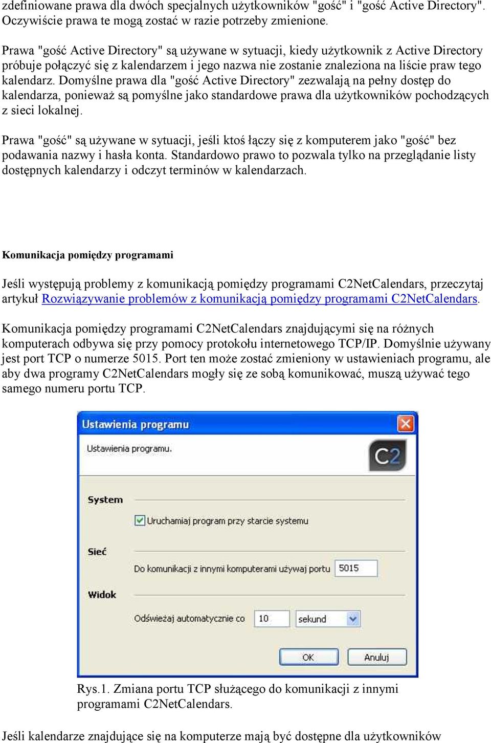 Domyślne prawa dla "gość Active Directory" zezwalają na pełny dostęp do kalendarza, ponieważ są pomyślne jako standardowe prawa dla użytkowników pochodzących z sieci lokalnej.