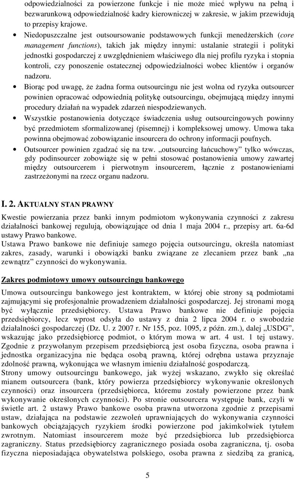 właściwego dla niej profilu ryzyka i stopnia kontroli, czy ponoszenie ostatecznej odpowiedzialności wobec klientów i organów nadzoru.