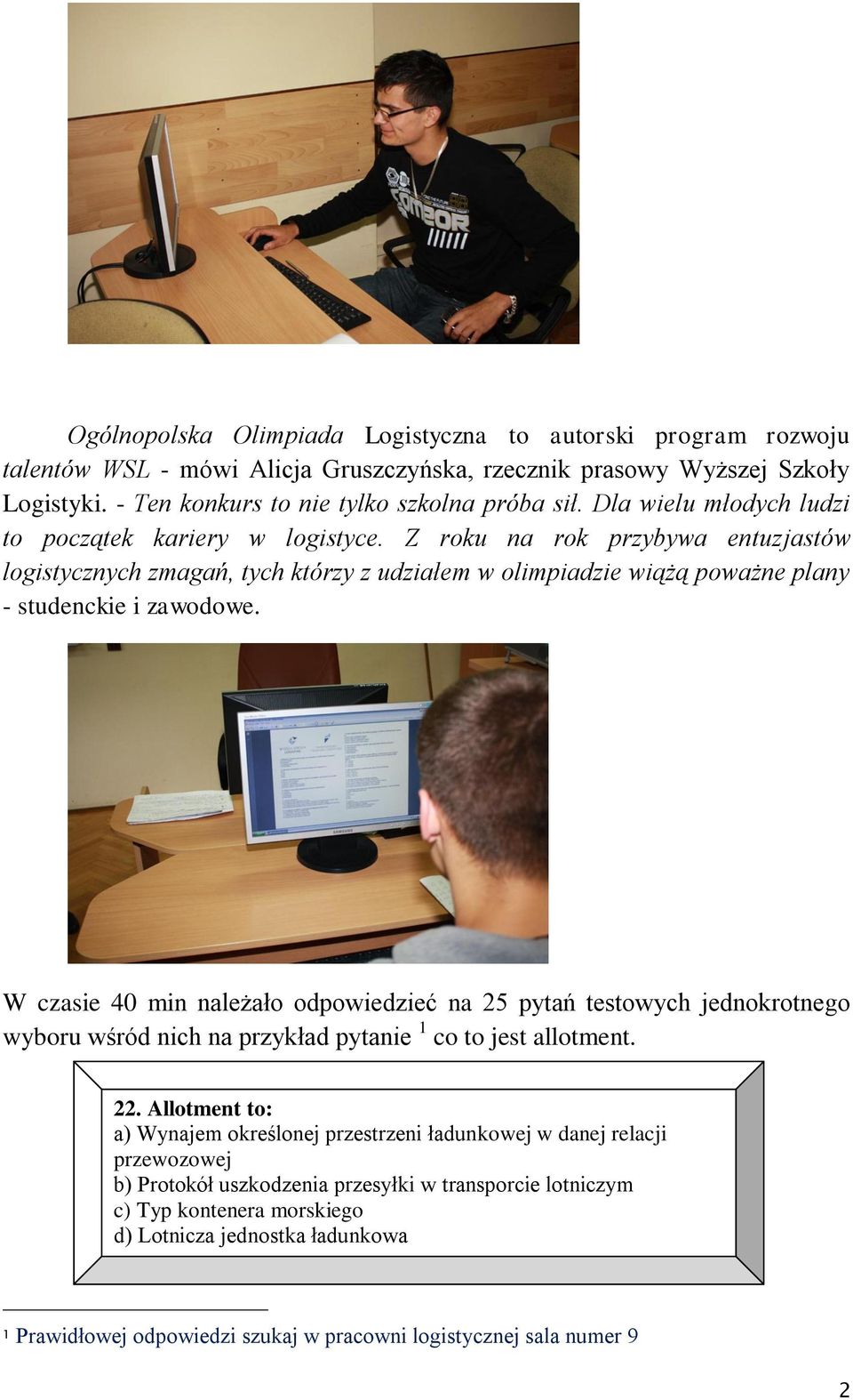 W czasie 40 min należało odpowiedzieć na 25 pytań testowych jednokrotnego wyboru wśród nich na przykład pytanie 1 co to jest allotment. 22.