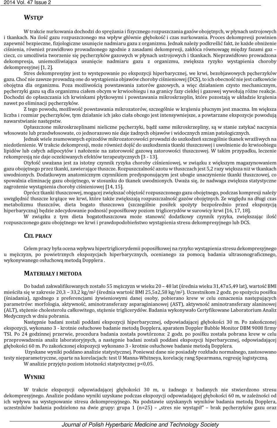 Jednak należy podkreślić fakt, że każde obniżenie ciśnienia, również prawidłowo prowadzonego zgodnie z zasadami dekompresji, zakłóca równowagę między fazami gaz ciecz, co umożliwia tworzenie się