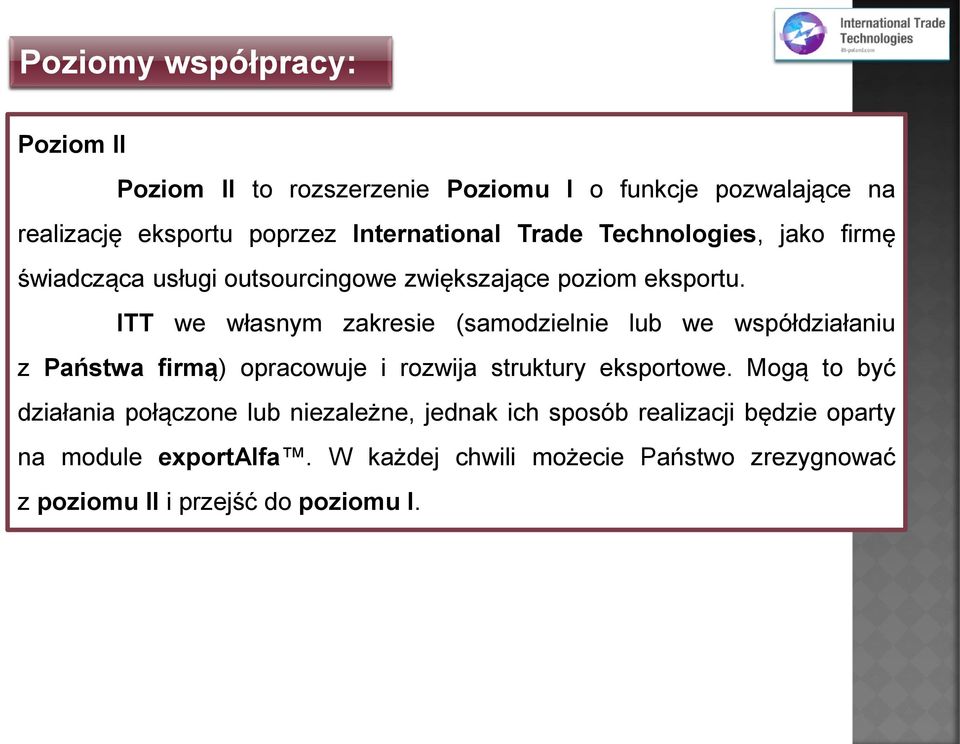 ITT we własnym zakresie (samodzielnie lub we współdziałaniu z Państwa firmą) opracowuje i rozwija struktury eksportowe.