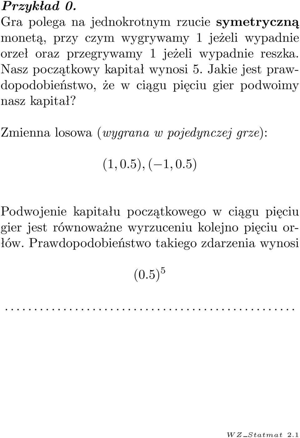 wypadnie reszka. Nasz początkowy kapitał wynosi 5.