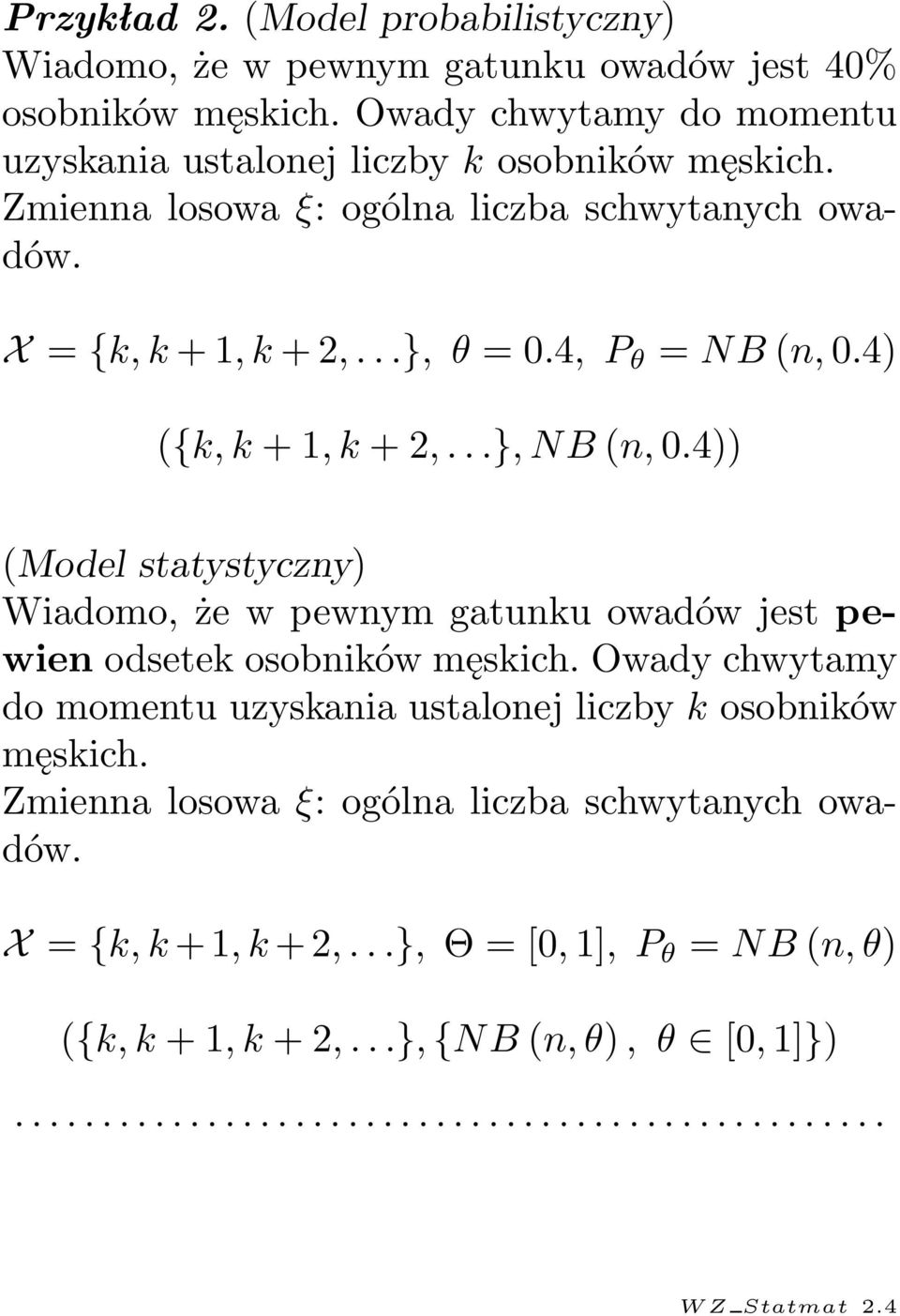 4, P θ = NB n, 0.4) {k, k + 1, k + 2,...}, NB n, 0.4)) Model statystyczny) Wiadomo, że w pewnym gatunku owadów jest pewien odsetek osobników męskich.