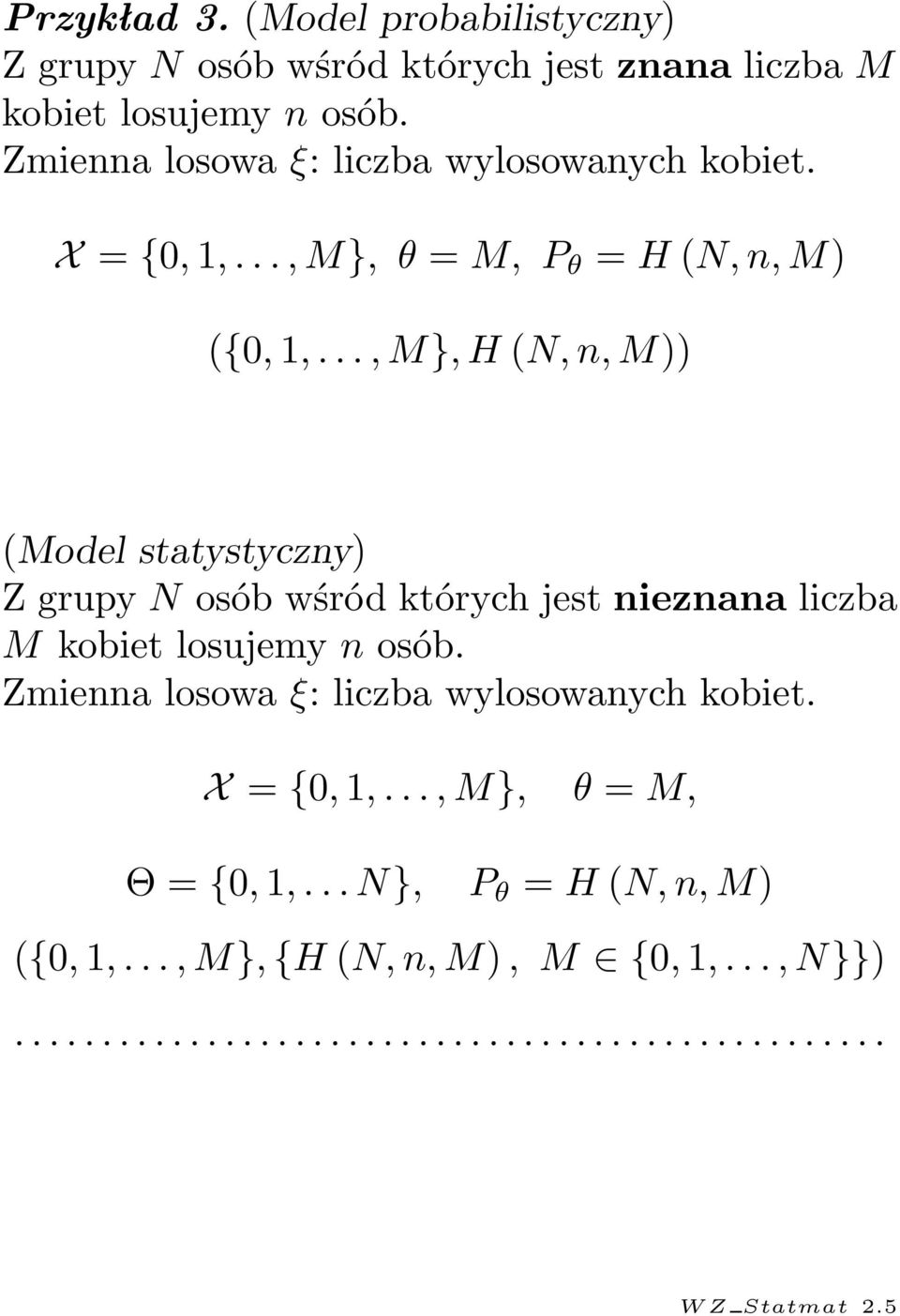 .., M}, H N, n, M)) Model statystyczny) Z grupy N osób wśród których jest nieznana liczba M kobiet losujemy n osób.