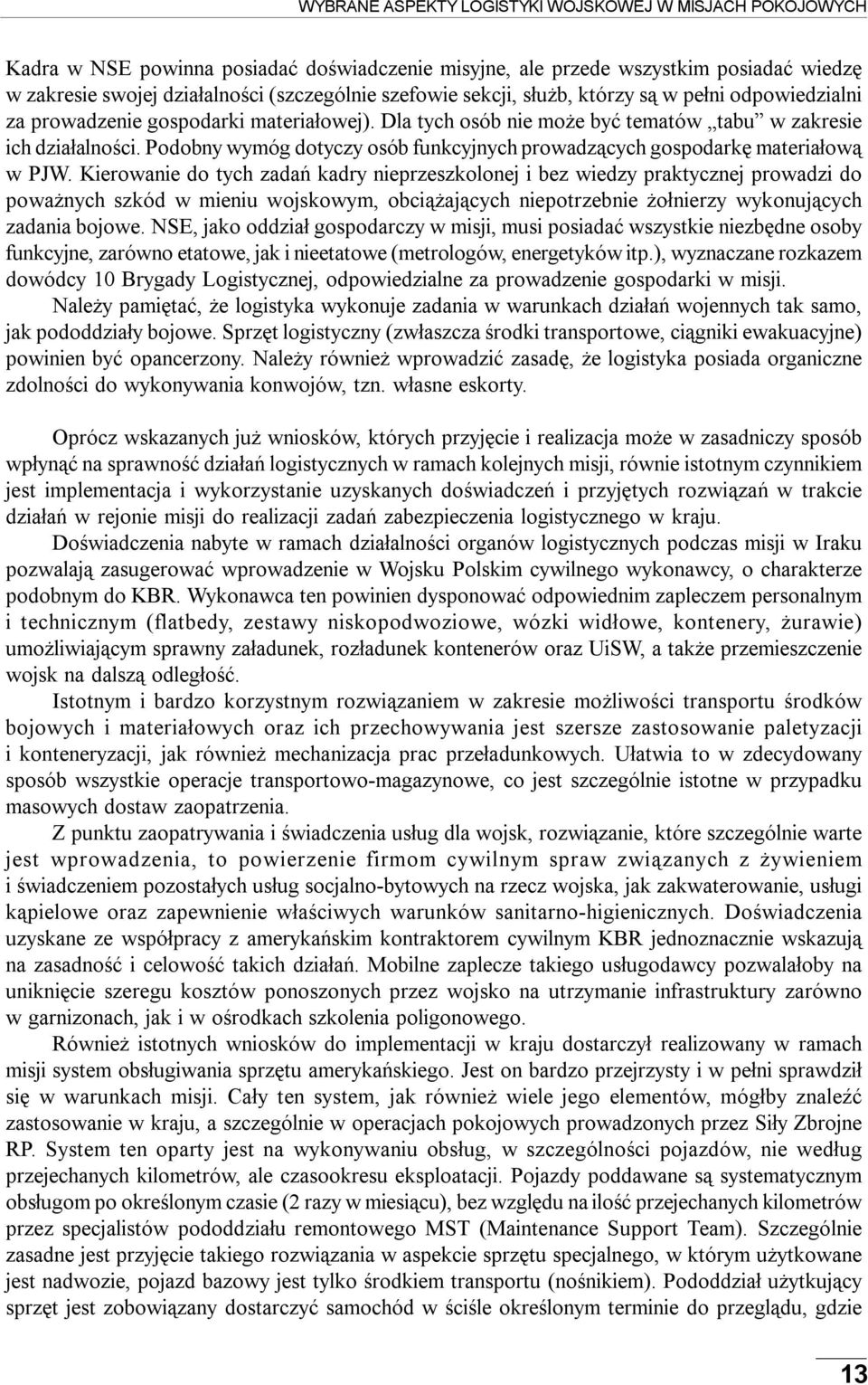 Podobny wymóg dotyczy osób funkcyjnych prowadzących gospodarkę materiałową w PJW.