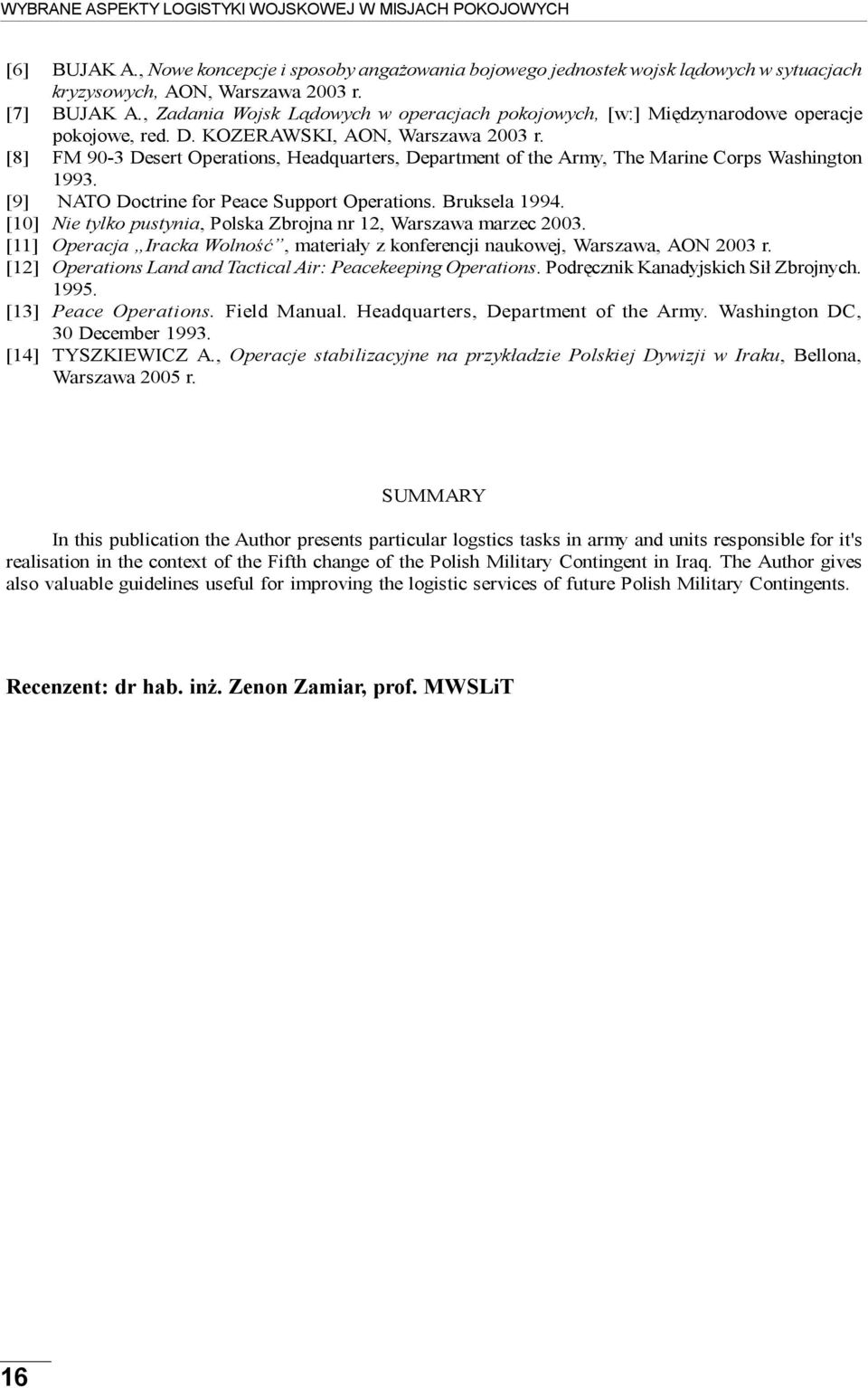 [8] FM 90-3 Desert Operations, Headquarters, Department of the Army, The Marine Corps Washington 1993. [9] NATO Doctrine for Peace Support Operations. Bruksela 1994.