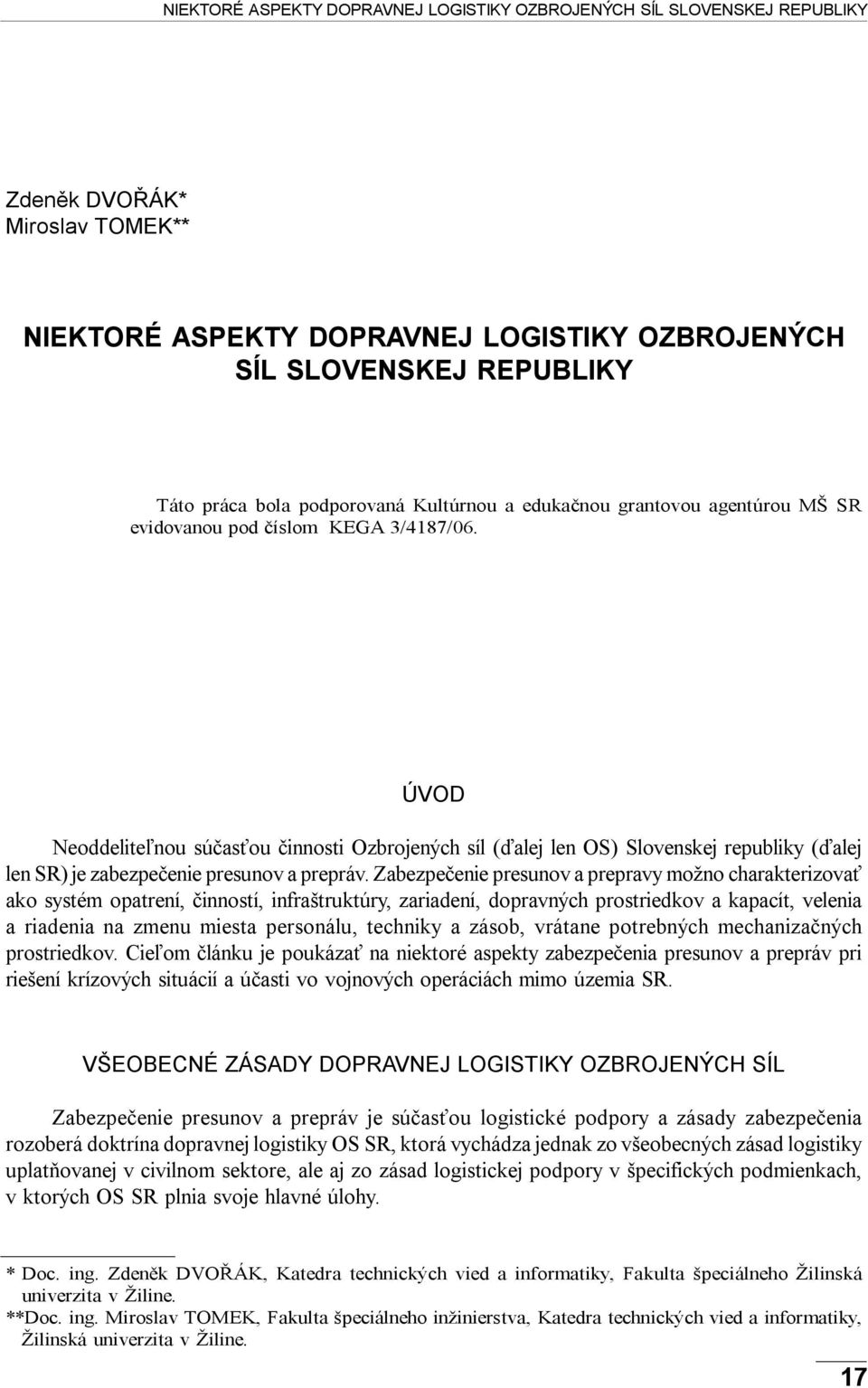 ÚVOD Neoddeliteľnou súčasťou činnosti Ozbrojených síl (ďalej len OS) Slovenskej republiky (ďalej len SR) je zabezpečenie presunov a prepráv.