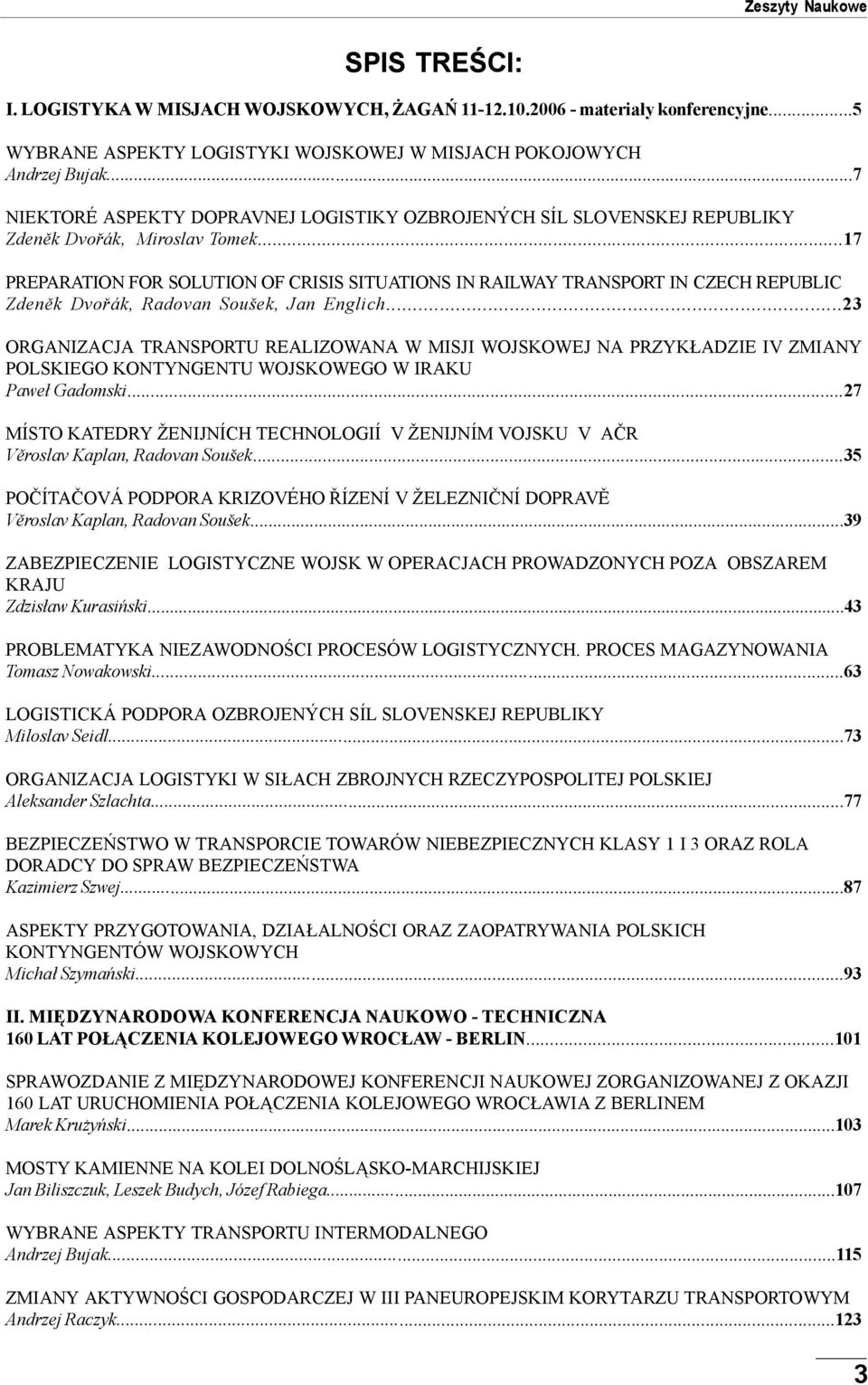 ..17 PREPARATION FOR SOLUTION OF CRISIS SITUATIONS IN RAILWAY TRANSPORT IN CZECH REPUBLIC Zdeněk Dvořák, Radovan Soušek, Jan Englich.