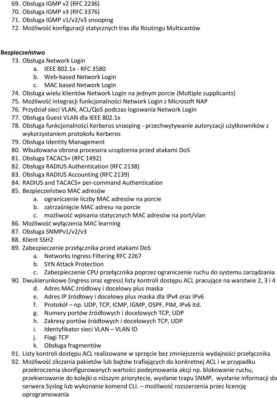 Możliwość integracji funkcjonalności Network Login z Microsoft NAP 76. Przydział sieci VLAN, ACL/QoS podczas logowania Network Login 77. Obsługa Guest VLAN dla IEEE 802.1x 78.