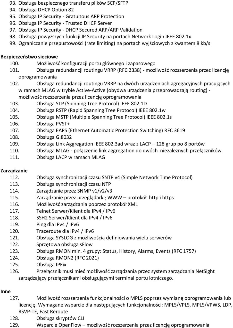 Ograniczanie przepustowości (rate limiting) na portach wyjściowych z kwantem 8 kb/s Bezpieczeństwo sieciowe 100. Możliwość konfiguracji portu głównego i zapasowego 101.