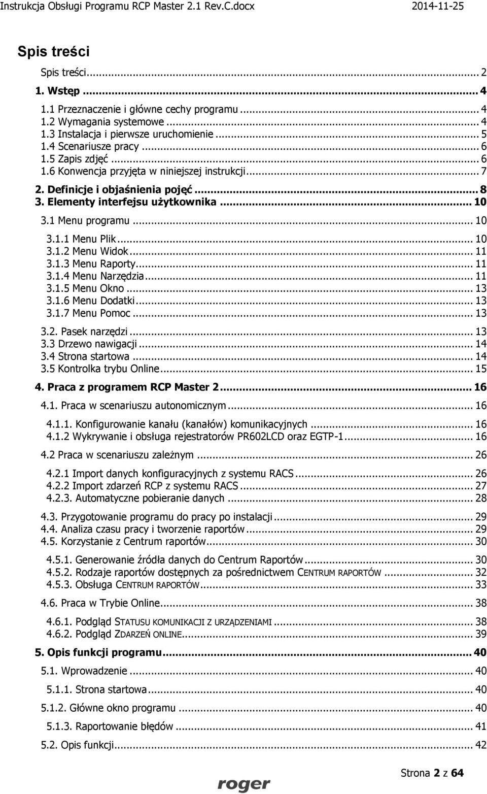 .. 11 3.1.3 Menu Raporty... 11 3.1.4 Menu Narzędzia... 11 3.1.5 Menu Okno... 13 3.1.6 Menu Dodatki... 13 3.1.7 Menu Pomoc... 13 3.2. Pasek narzędzi... 13 3.3 Drzewo nawigacji... 14 3.