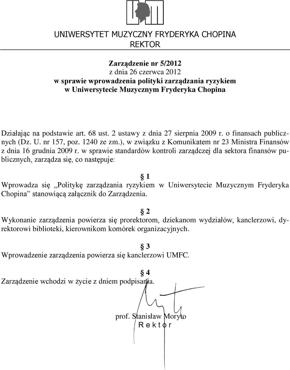 w sprawie standardów kontroli zarządczej dla sektora finansów publicznych, zarządza się, co następuje: 1 Wprowadza się Politykę zarządzania ryzykiem w Uniwersytecie Muzycznym Fryderyka Chopina