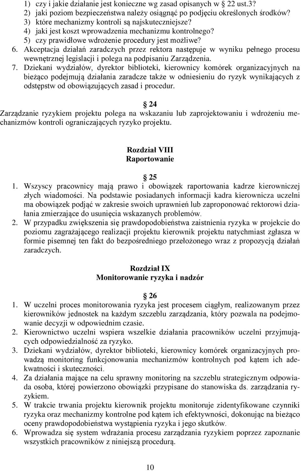 Akceptacja działań zaradczych przez rektora następuje w wyniku pełnego procesu wewnętrznej legislacji i polega na podpisaniu Zarządzenia. 7.