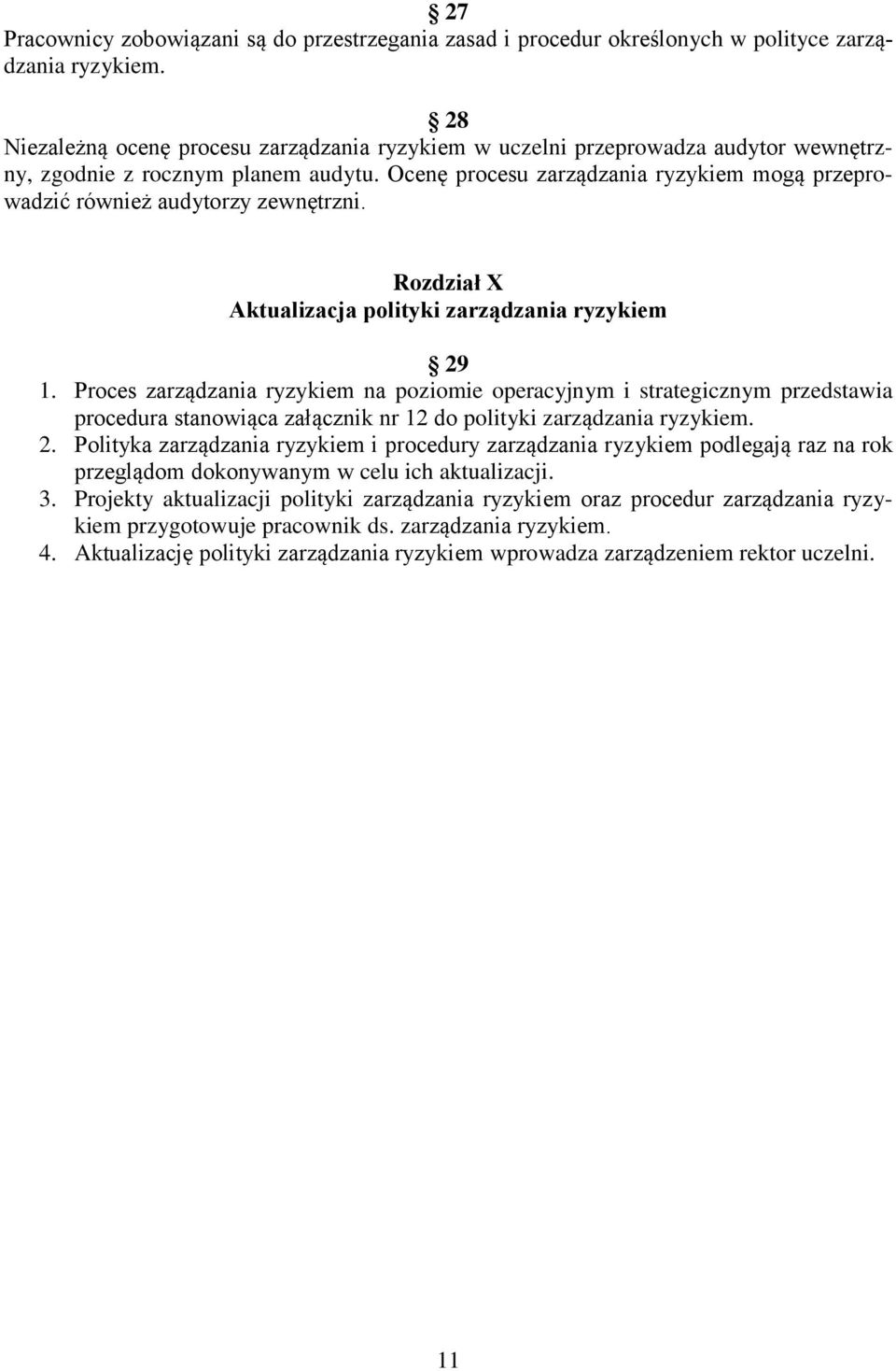 Ocenę procesu zarządzania ryzykiem mogą przeprowadzić również audytorzy zewnętrzni. Rozdział X Aktualizacja polityki zarządzania ryzykiem 29 1.