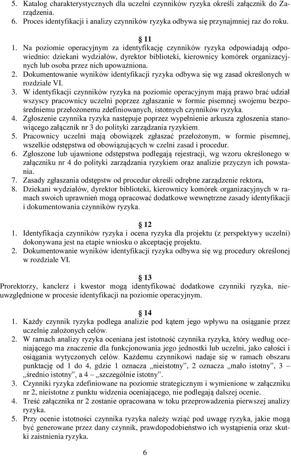 Dokumentowanie wyników identyfikacji ryzyka odbywa się wg zasad określonych w rozdziale VI. 3.