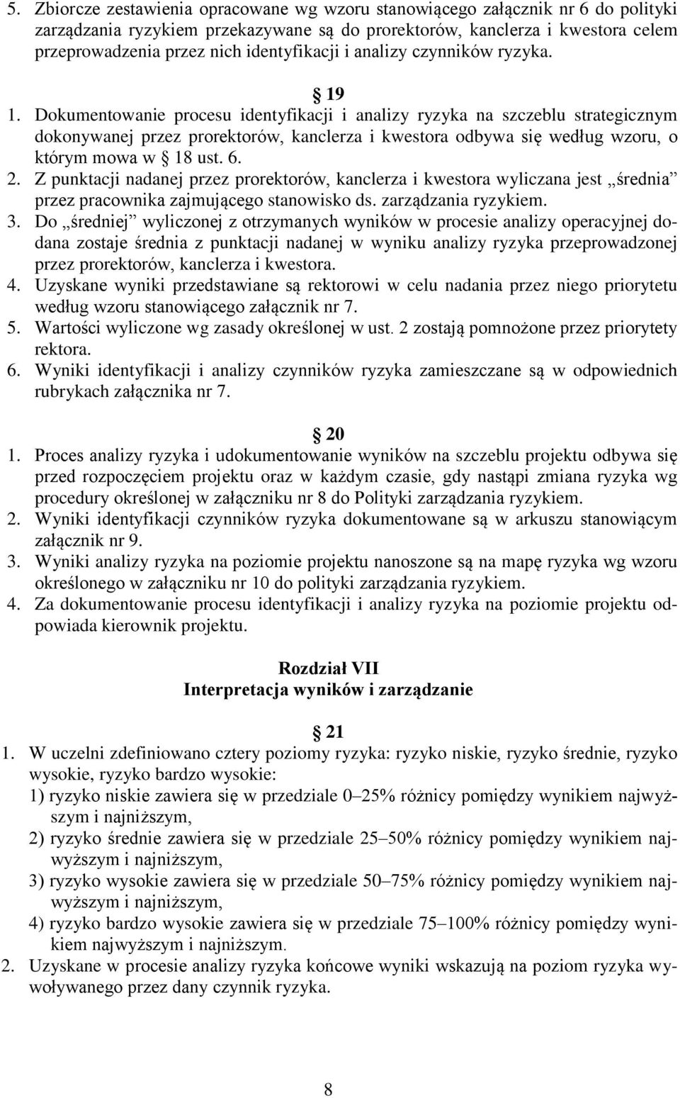 Dokumentowanie procesu identyfikacji i analizy ryzyka na szczeblu strategicznym dokonywanej przez prorektorów, kanclerza i kwestora odbywa się według wzoru, o którym mowa w 18 ust. 6. 2.