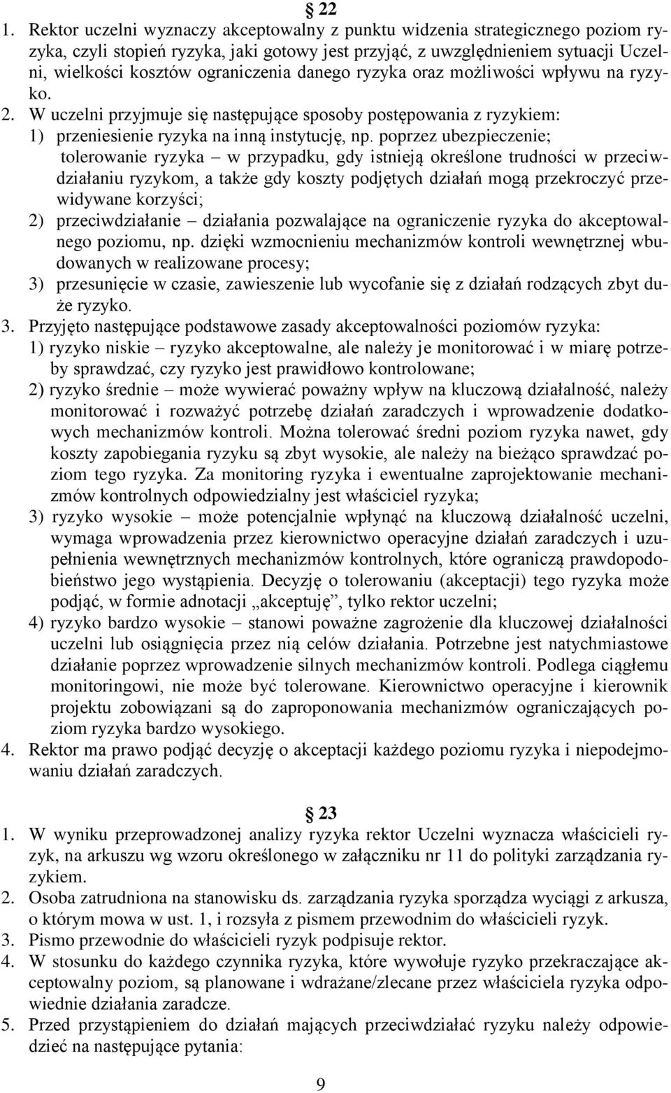 poprzez ubezpieczenie; tolerowanie ryzyka w przypadku, gdy istnieją określone trudności w przeciwdziałaniu ryzykom, a także gdy koszty podjętych działań mogą przekroczyć przewidywane korzyści; 2)