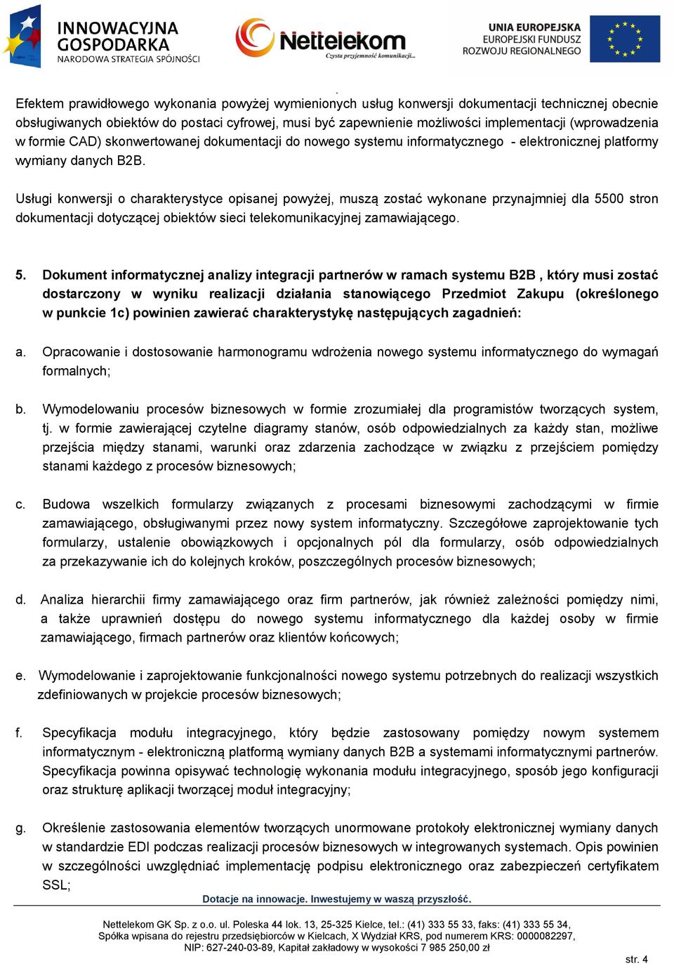 Usługi konwersji o charakterystyce opisanej powyżej, muszą zostać wykonane przynajmniej dla 55