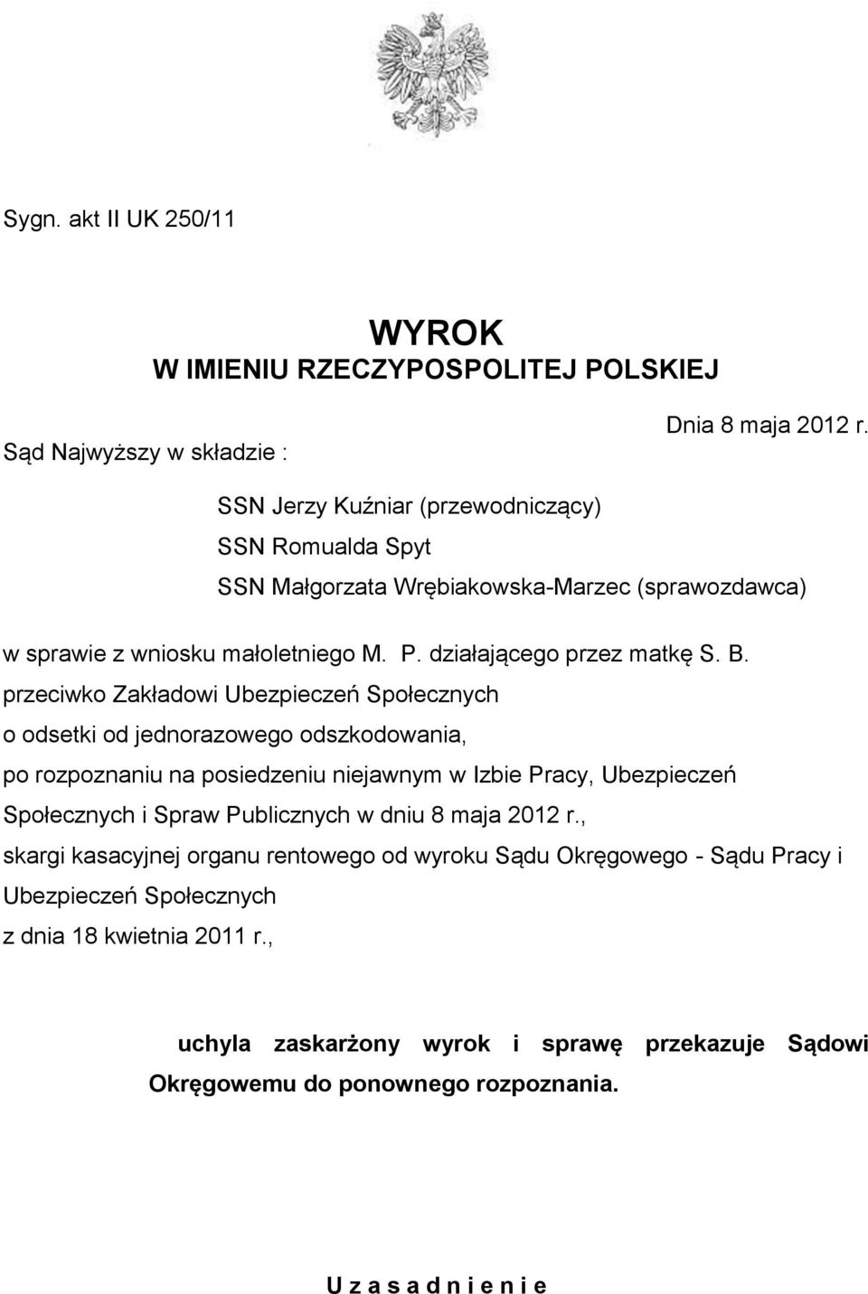 przeciwko Zakładowi Ubezpieczeń Społecznych o odsetki od jednorazowego odszkodowania, po rozpoznaniu na posiedzeniu niejawnym w Izbie Pracy, Ubezpieczeń Społecznych i Spraw