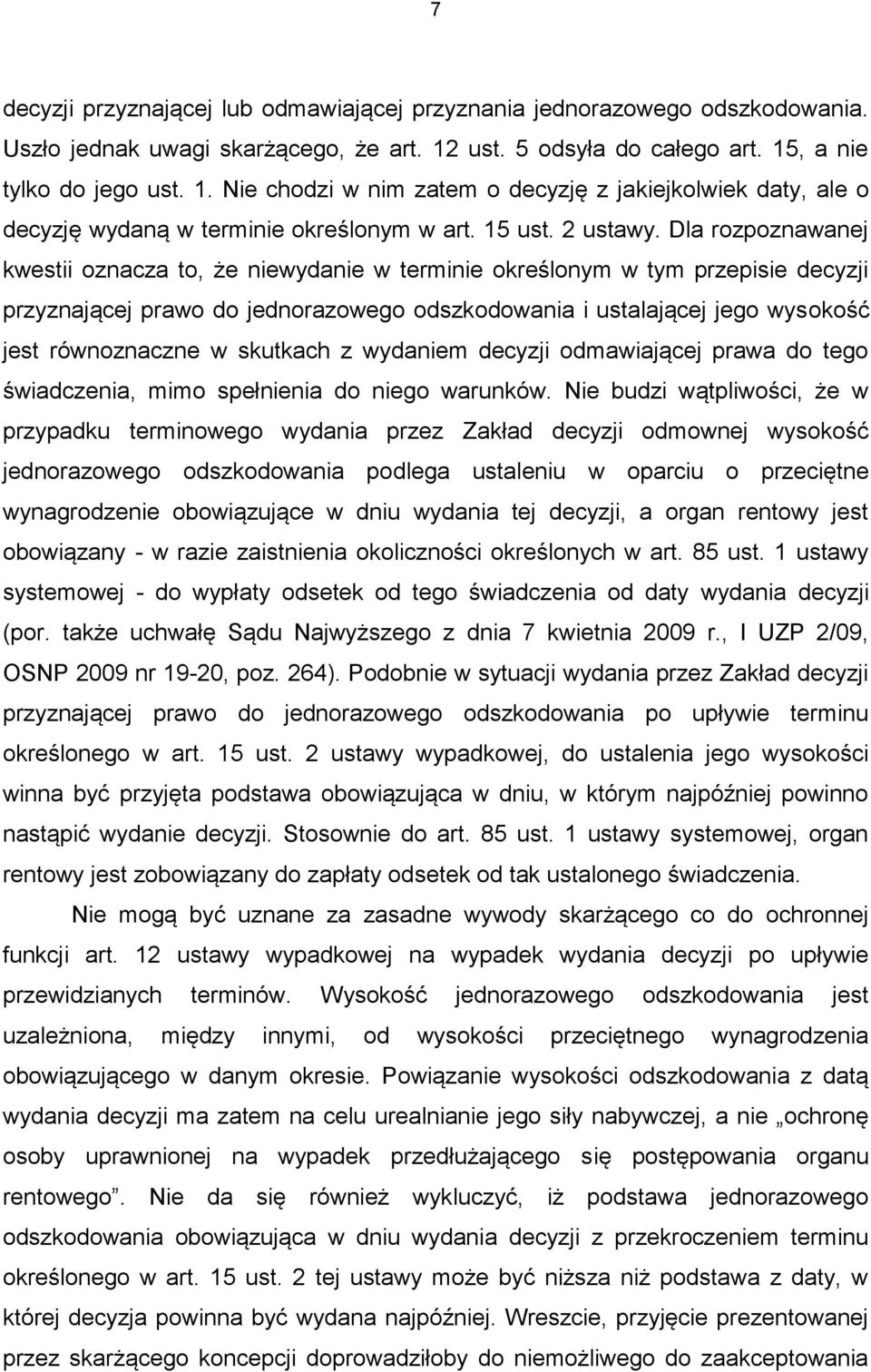 Dla rozpoznawanej kwestii oznacza to, że niewydanie w terminie określonym w tym przepisie decyzji przyznającej prawo do jednorazowego odszkodowania i ustalającej jego wysokość jest równoznaczne w