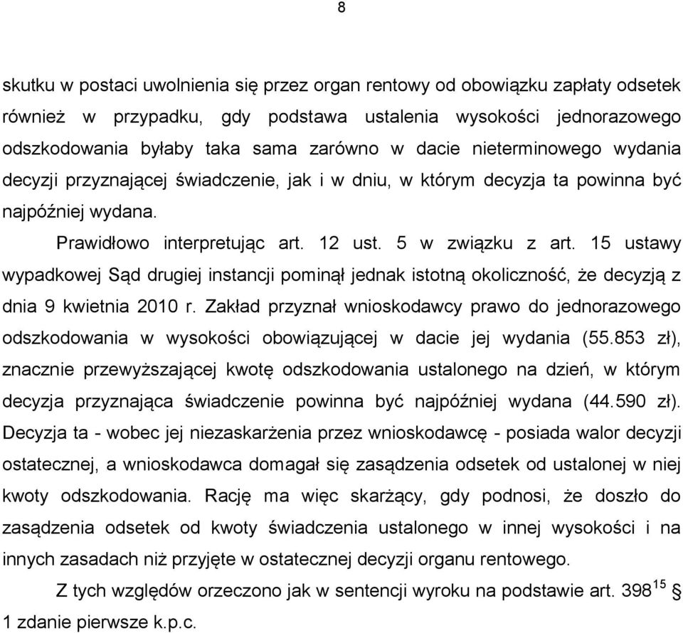 15 ustawy wypadkowej Sąd drugiej instancji pominął jednak istotną okoliczność, że decyzją z dnia 9 kwietnia 2010 r.