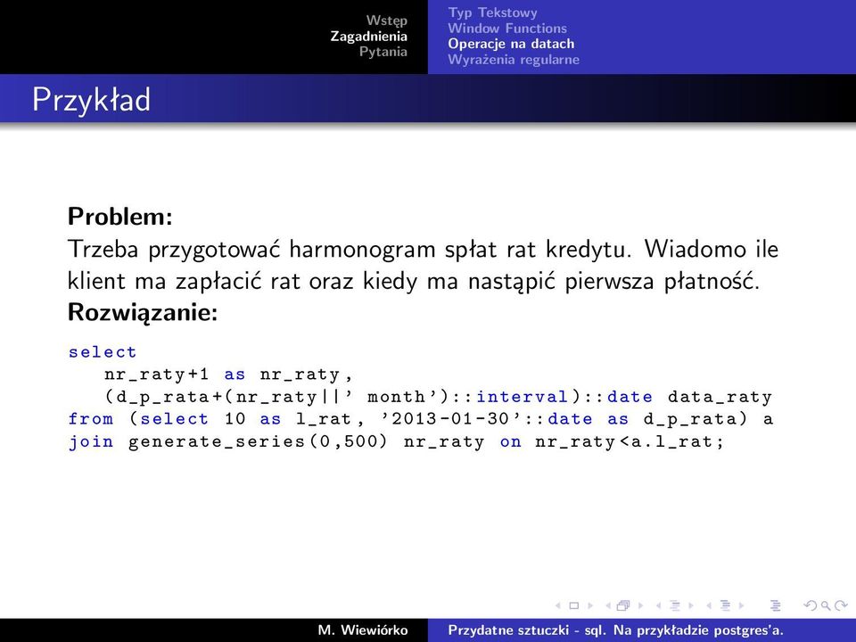 Rozwiązanie: select nr_raty +1 as nr_raty, ( d_p_rata +( nr_raty month ):: interval ):: date