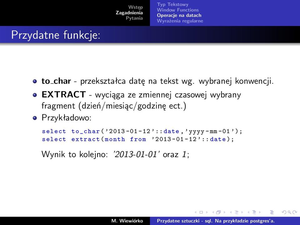 ect.) Przykładowo: select to_char ( 2013-01 -12 :: date, yyyy -mm -01 ); select