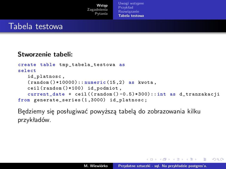 random ()*100) id_podmiot, current_date + ceil (( random () -0.