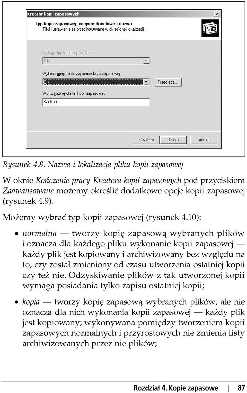 10): normalna tworzy kopię zapasową wybranych plików i oznacza dla każdego pliku wykonanie kopii zapasowej każdy plik jest kopiowany i archiwizowany bez względu na to, czy został zmieniony od czasu