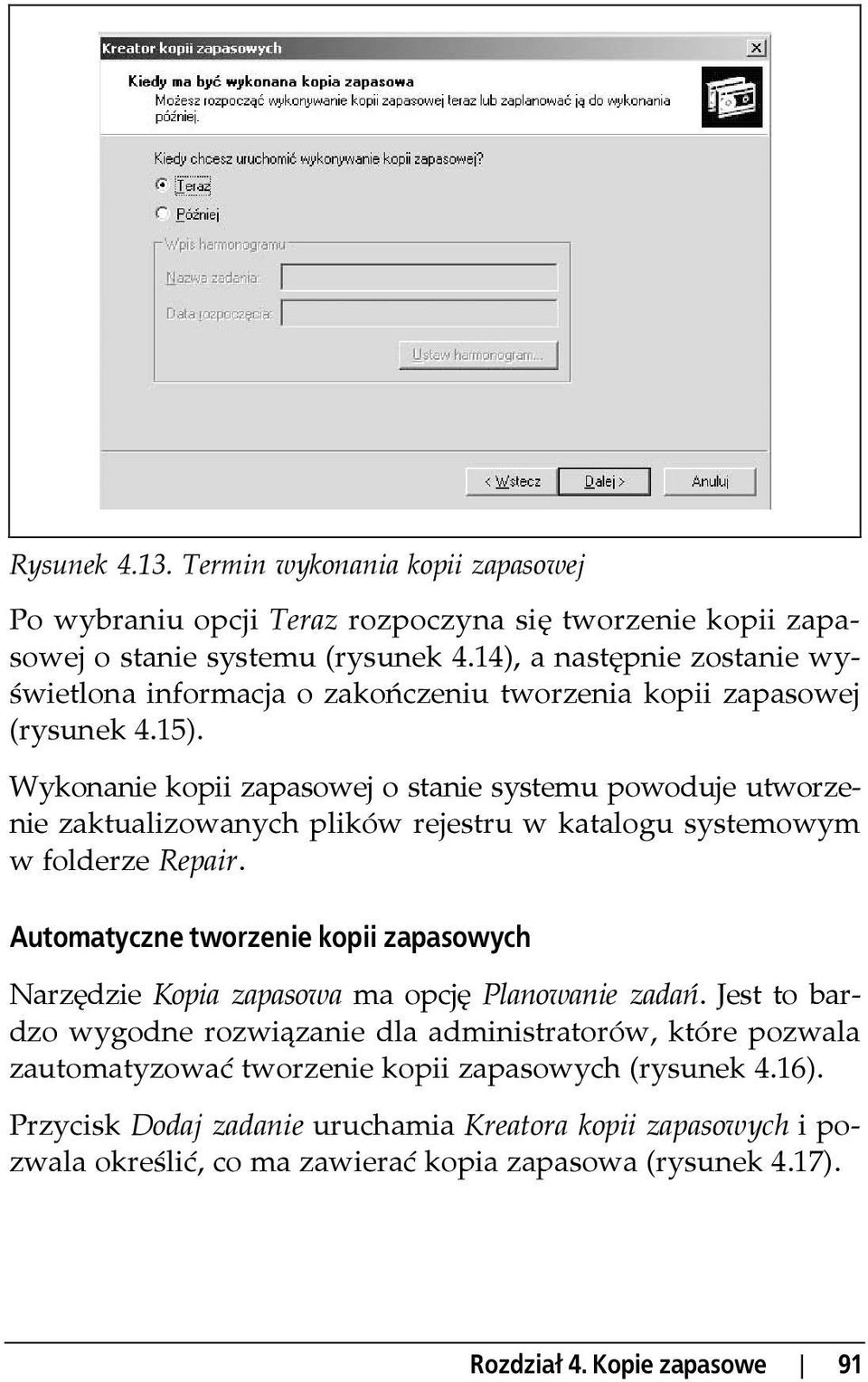 Wykonanie kopii zapasowej o stanie systemu powoduje utworzenie zaktualizowanych plików rejestru w katalogu systemowym w folderze Repair.