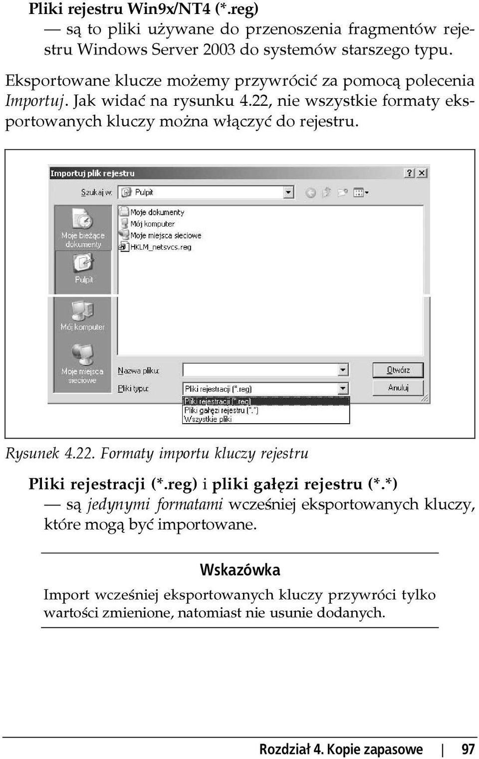 22, nie wszystkie formaty eksportowanych kluczy można włączyć do rejestru. Rysunek 4.22. Formaty importu kluczy rejestru Pliki rejestracji (*.