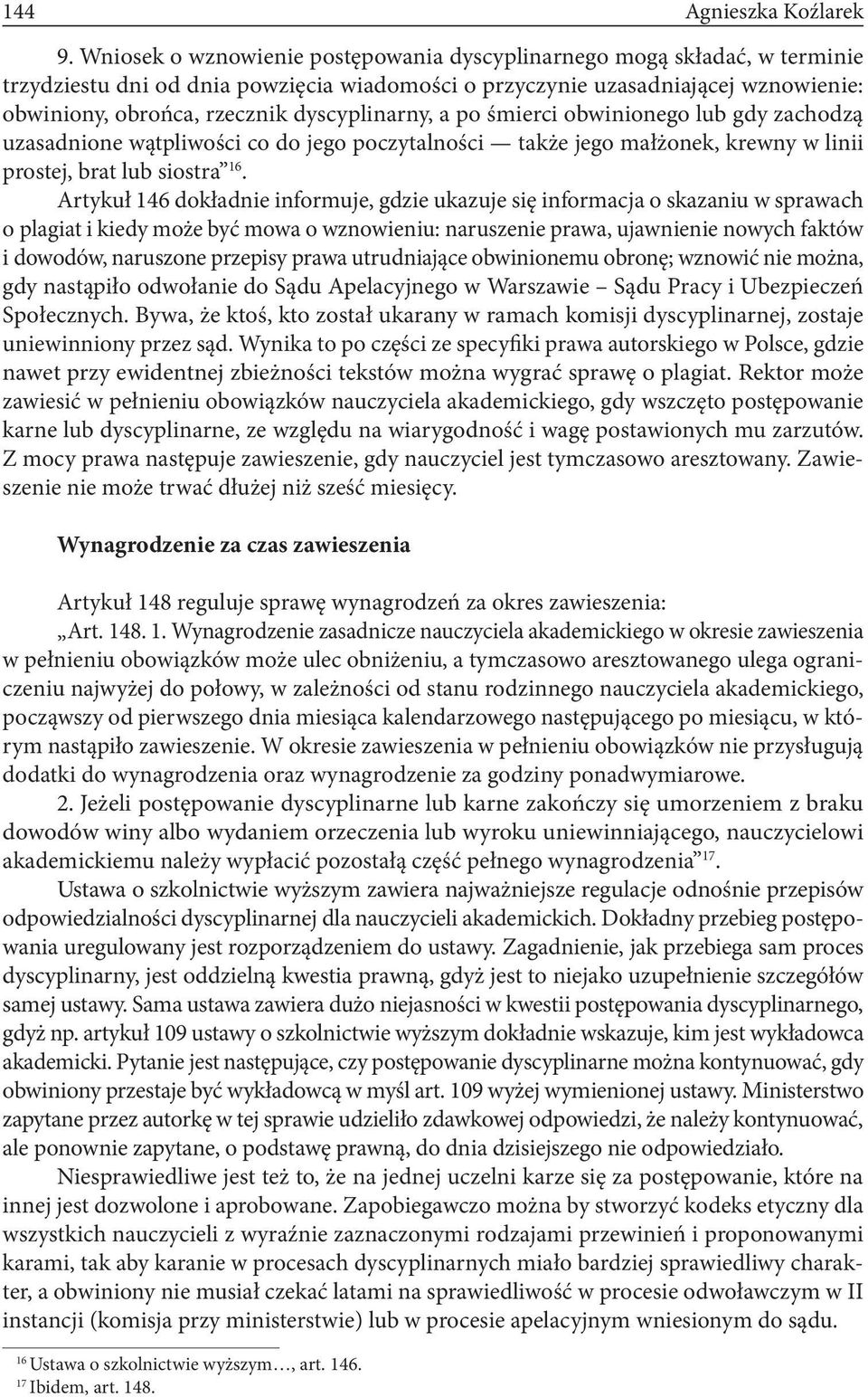 dyscyplinarny, a po śmierci obwinionego lub gdy zachodzą uzasadnione wątpliwości co do jego poczytalności także jego małżonek, krewny w linii prostej, brat lub siostra 16.