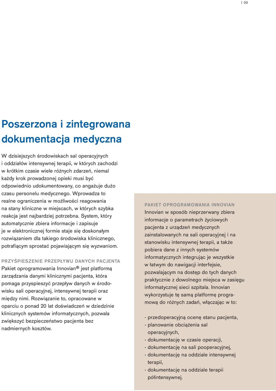 Wprowadza to realne ograniczenia w możliwości reagowania na stany kliniczne w miejscach, w których szybka reakcja jest najbardziej potrzebna.