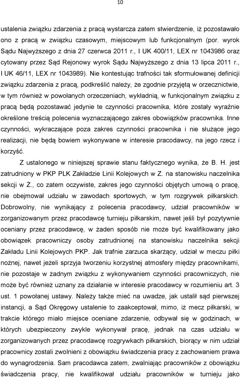 Nie kontestując trafności tak sformułowanej definicji związku zdarzenia z pracą, podkreślić należy, że zgodnie przyjętą w orzecznictwie, w tym również w powołanych orzeczeniach, wykładnią, w